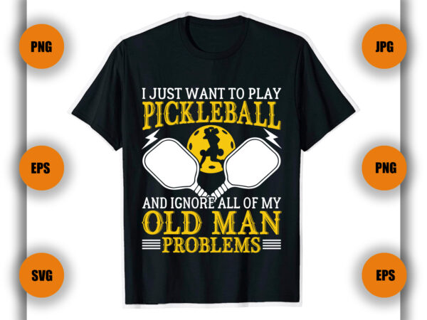 I just want to play pickleball t shirt design, pickleball t shirt, game , pickleball player