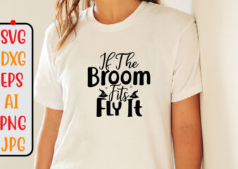 If The Broom Fits Fly It SVG Cut File t shirt design for sale
