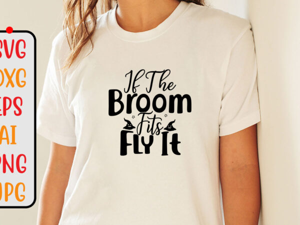 If the broom fits fly it svg cut file t shirt design for sale