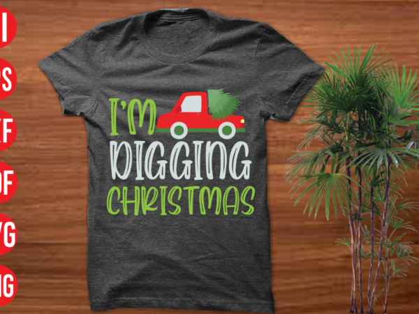 I’m digging christmas t shirt design, i’m digging christmas svg cut file, i’m digging christmas svg design,christmas t shirt designs, christmas t shirt design bundle, christmas t shirt designs free