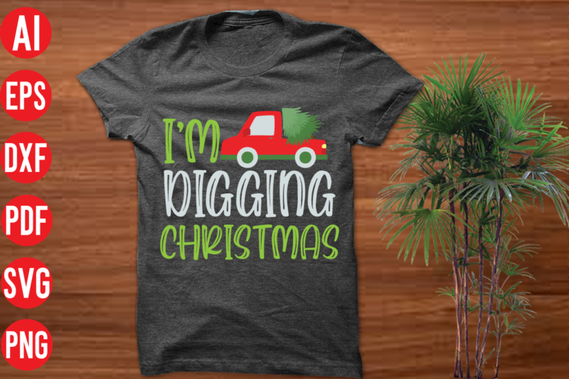 I'm Digging Christmas T Shirt design, I'm Digging Christmas SVG cut file, I'm Digging Christmas SVG design,christmas t shirt designs, christmas t shirt design bundle, christmas t shirt designs free