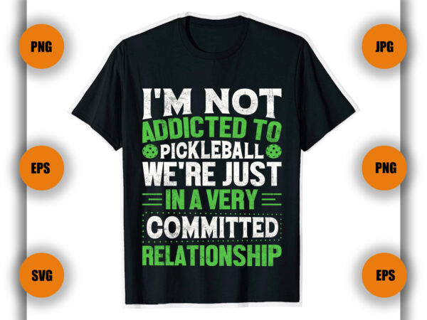 I’m not addicted to pickleball t shirt design, pickleball game,