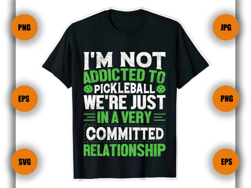 I’m Not Addicted To Pickleball T Shirt Design, Pickleball Game,