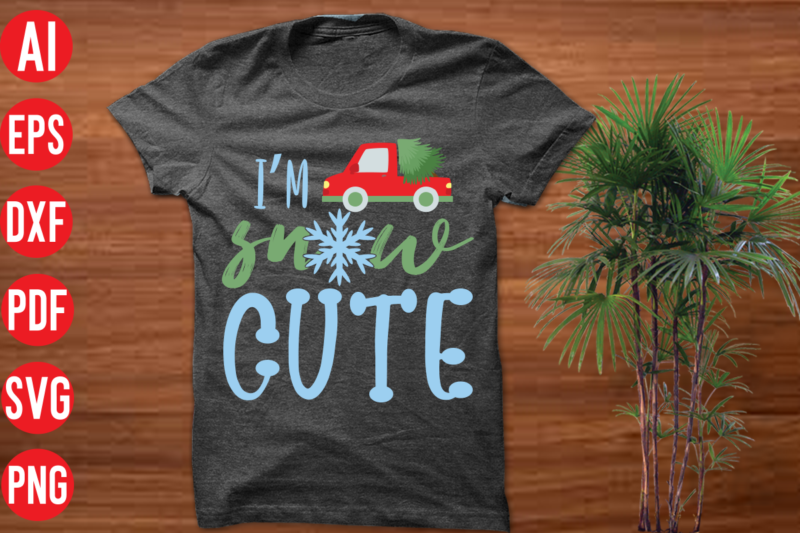 I'm snow cute T Shirt Design, I'm snow cute SVG Cut File, I'm snow cute SVG design,christmas t shirt designs, christmas t shirt design bundle, christmas t shirt designs free