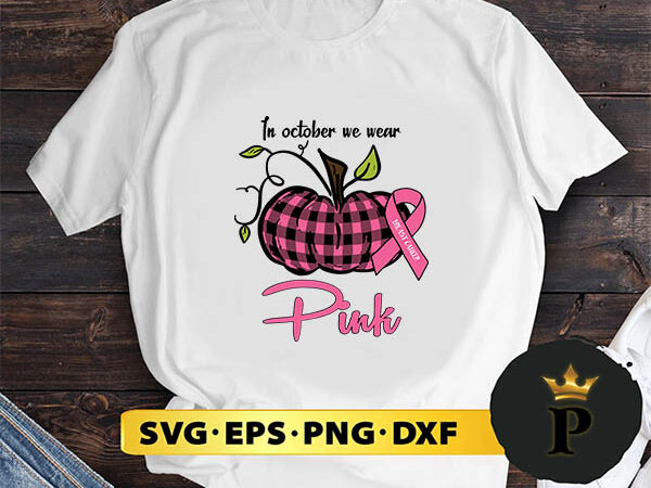 In october we wear pink pumpkin breast cancer halloween svg, halloween silhouette svg, halloween svg, witch svg, halloween ghost svg, halloween clipart, pumpkin svg files, halloween svg png graphics