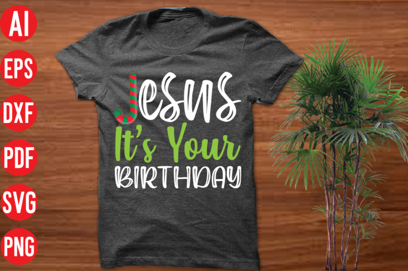 Jesus its your birthday T shirt design, Jesus its your birthday SVG Cut file , Jesus its your birthday SVG design, christmas t shirt designs, christmas t shirt design bundle,