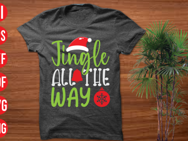 Jingle all the way t shirt design, jingle all the way svg cut file, jingle all the way svg design,christmas t shirt designs, christmas t shirt design bundle, christmas t