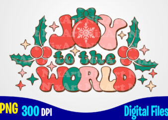 Joy To The World png, Retro, Aesthetic, Holly Jolly, Christmas sublimation t shirt design