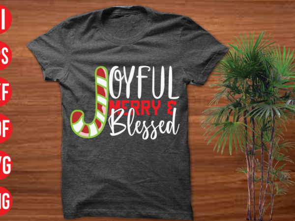 Joyful merry & blessed t shirt design , joyful merry & blessed svg cut file, joyful merry & blessed svg design,christmas t shirt designs, christmas t shirt design bundle, christmas