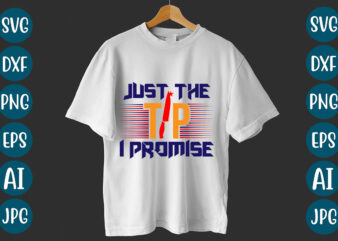 Just The Tip I Promise T-Shirt design