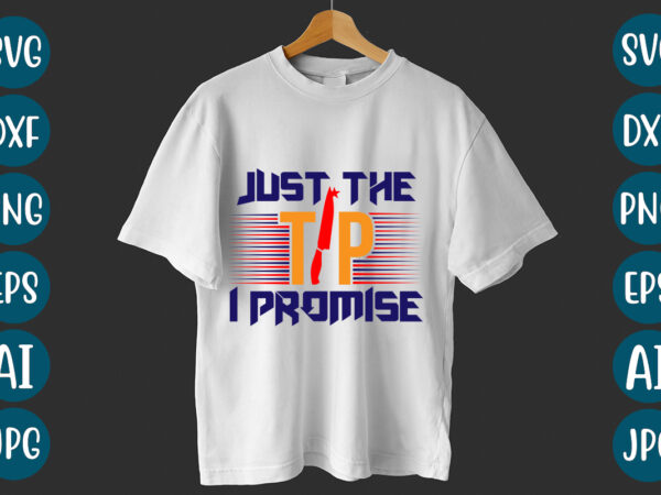Just the tip i promise t-shirt design