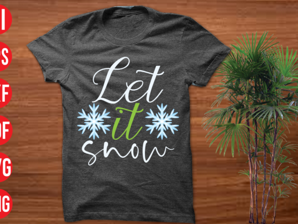 Let it snow t shirt design, let it snow svg,christmas t shirt designs, christmas t shirt design bundle, christmas t shirt designs free download, christmas t shirt design template, christmas