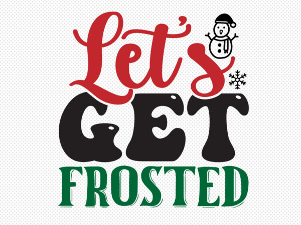 Let’s get frosted svg t shirt vector graphic