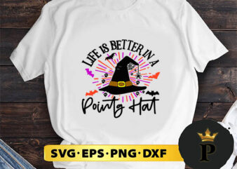 Life Is Better In A Pointy Hat Witch Halloween svg, halloween silhouette svg, halloween svg, witch svg, halloween ghost svg, halloween clipart, pumpkin svg files, halloween svg png graphics