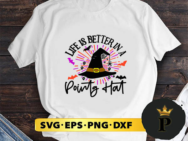 Life is better in a pointy hat witch halloween svg, halloween silhouette svg, halloween svg, witch svg, halloween ghost svg, halloween clipart, pumpkin svg files, halloween svg png graphics