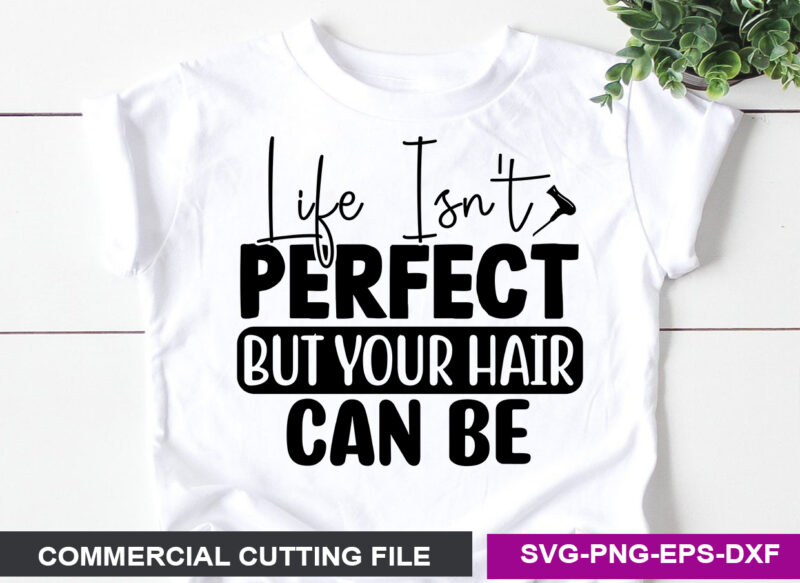 Life Isn’t Perfect But Your Hair Can Be SVG