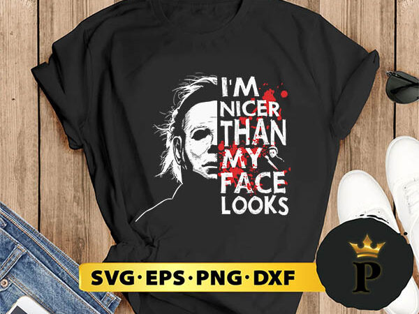 Michael myers i’m nicer than my face looks svg, halloween silhouette svg, halloween svg, witch svg, halloween ghost svg, halloween clipart, pumpkin svg files, halloween svg png graphics