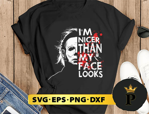 Michael Myers I’m Nicer Than My Face Looks svg, halloween silhouette svg, halloween svg, witch svg, halloween ghost svg, halloween clipart, pumpkin svg files, halloween svg png graphics