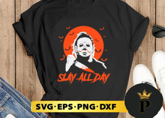 Michael Myers Killer Slay All Day svg, halloween silhouette svg, halloween svg, witch svg, halloween ghost svg, halloween clipart, pumpkin svg files, halloween svg png graphics