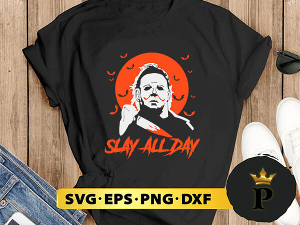 Michael myers killer slay all day svg, halloween silhouette svg, halloween svg, witch svg, halloween ghost svg, halloween clipart, pumpkin svg files, halloween svg png graphics