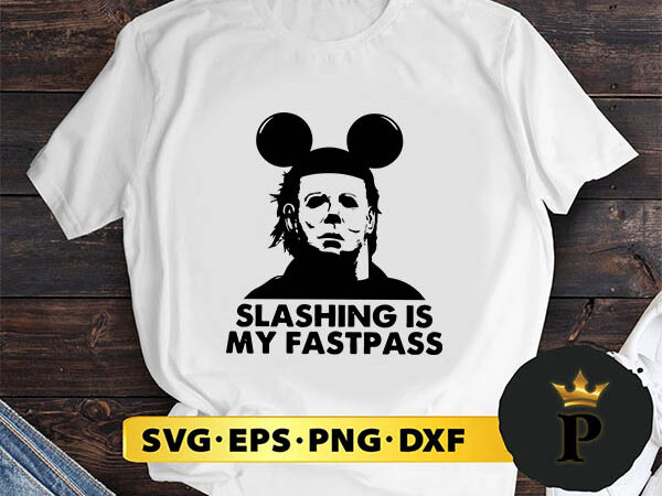 Michael myers slashing is my fastpass svg, halloween silhouette svg, halloween svg, witch svg, halloween ghost svg, halloween clipart, pumpkin svg files, halloween svg png graphics