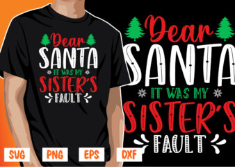 Dear Santa It Was My Sister’s Fault t shirt vector illustration