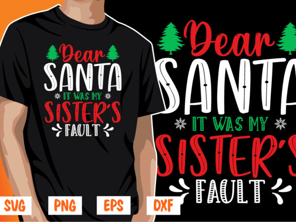 Dear santa it was my sister’s fault t shirt vector illustration