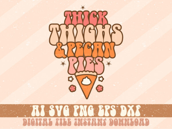 Thick thighs and pecan pies thanksgiving t shirt designs for sale