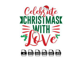 Celebrate Christmas with love Merry Christmas shirt print template, funny Xmas shirt design, Santa Claus funny quotes typography design