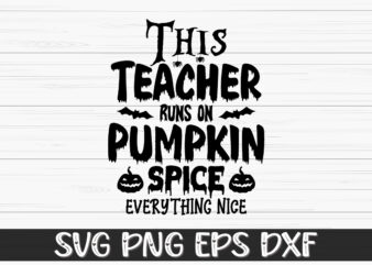 This Teacher Runs on Pumpkin Spice Everything Nice Halloween Shirt Print Template