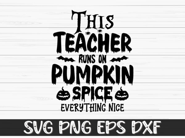 This teacher runs on pumpkin spice everything nice halloween shirt print template t shirt designs for sale