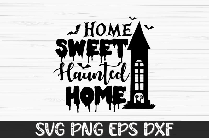 Home Sweet Haunted Home Halloween Shirt Print Template