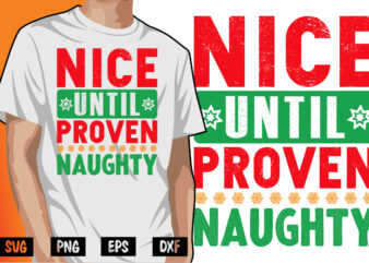Nice Until Proven Naughty Merry Christmas Shirt Print Template T shirt vector artwork
