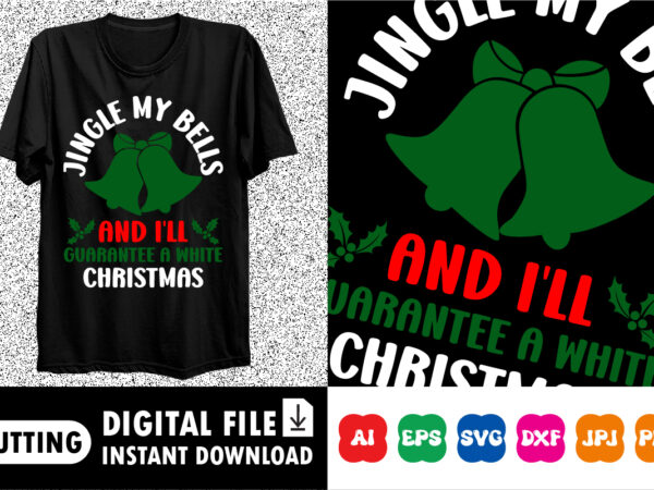 Jingle my bells and i’ll guarantee a white christmas shirt print template vector clipart