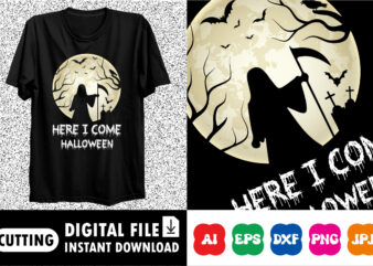 Here I come Halloween shirt print template graphic t shirt