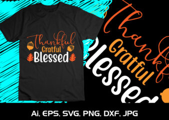 Thankful Grateful Blessed Thanksgiving Turkey Day Shirt Print Template Fall season Autumn
