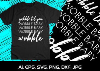 Gobble Til You Wobble Baby Halloween Scary Witch t shirt design template