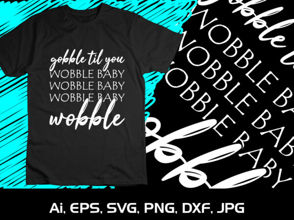 Gobble til you wobble baby halloween scary witch t shirt design template