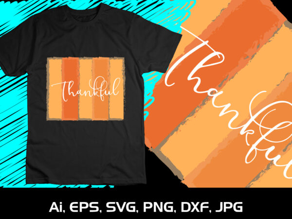 Thankful grateful blessed thanksgiving turkey day shirt print template fall season autumn t shirt designs for sale