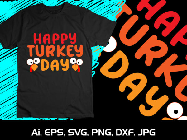 Happy turkey day svg shirt print template halloween turkey lovers graphic t shirt