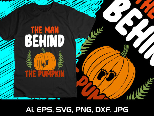 The man behind the pumpkin svg halloween fall season autumn season pumpkin lover shirt print template t shirt designs for sale