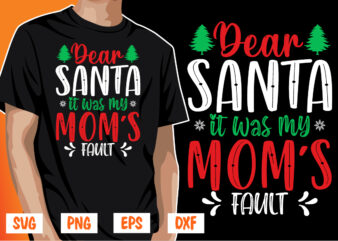 Dear Santa It Was My Mom’s Fault t shirt vector illustration