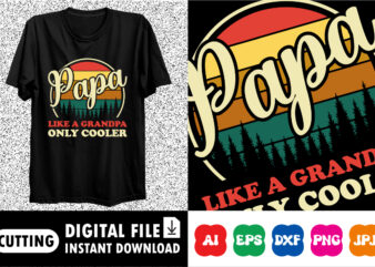 Papa like a grandpa only cooler Shirt print template t shirt illustration