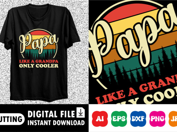 Papa like a grandpa only cooler shirt print template t shirt illustration
