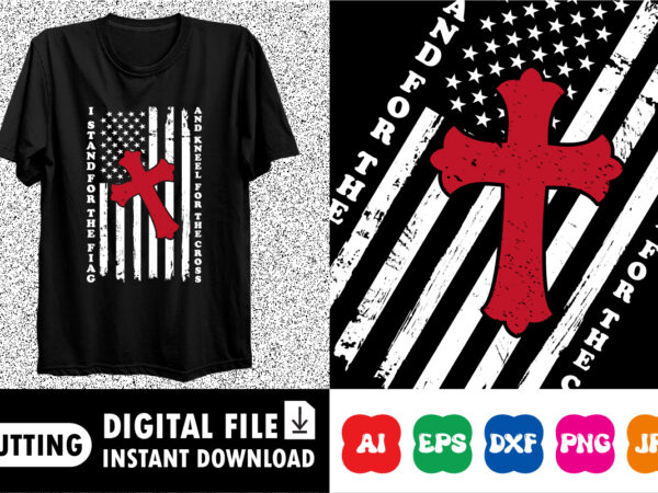 I stand for the flag and kneel for the cross shirt t shirt design for sale