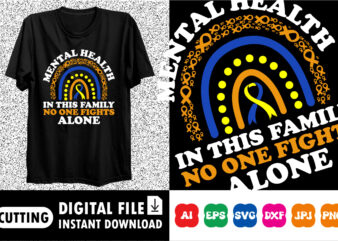 Mental Health in this family no one fights Alone shirt print template