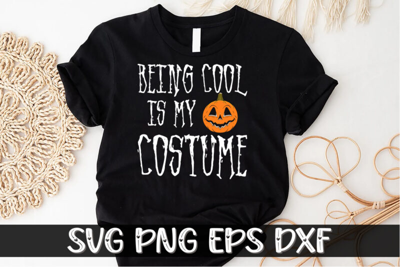 Being Cool is My Costume Happy Halloween