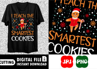 I teach the smartest cookies Shirt print template