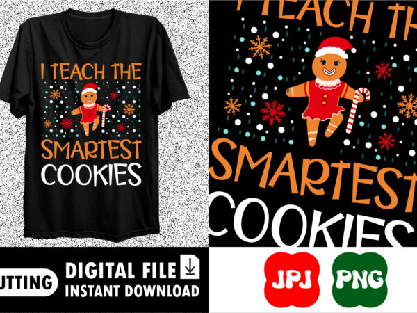 I teach the smartest cookies shirt print template t shirt design for sale