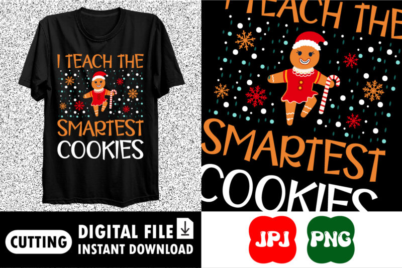 I teach the smartest cookies Shirt print template